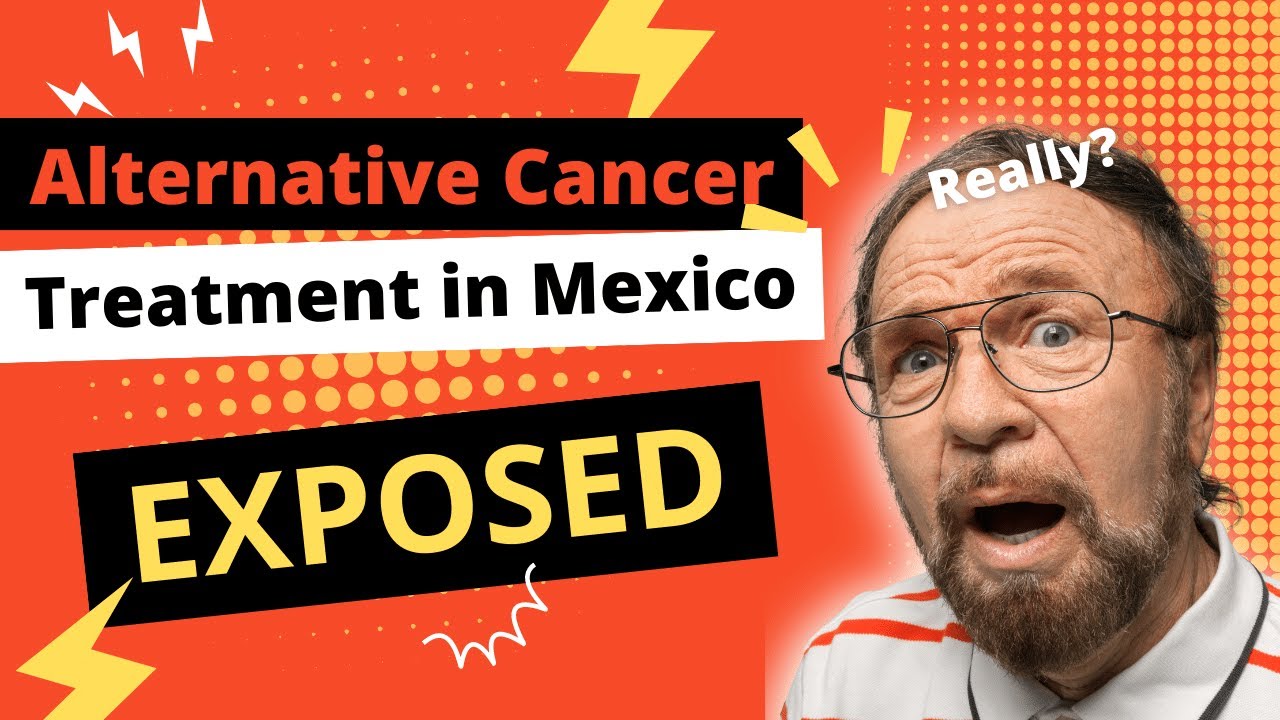The Shocking Truth About Alternative Cancer Treatment Centers in Mexico