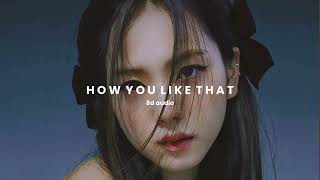 BLACKPINK - How You Like That [8D Audio]  /⚠️USE HEADPHONES ⚠️ / Violette