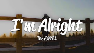 The Ayami - I’m Alright (Lyrics)