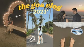 the goa vlog *2023* | the ultimate guide!!