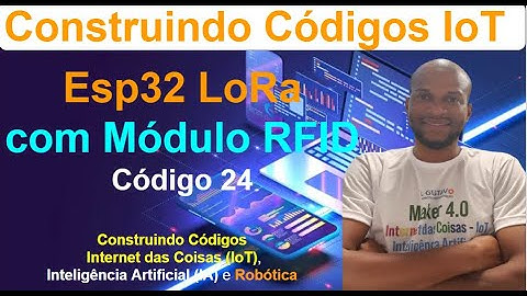 Código 24 - Análise do código ESP32 LoRa com RFID   Construindo Códigos IoT