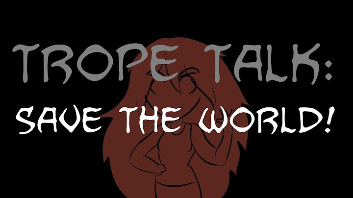Trope Talk: Save The World
