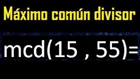 mcd 15 y 55 , maximo comun divisor , como se halla , ejemplos