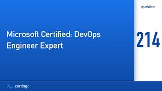 Certingo | Microsoft Certified: DevOps Engineer Expert (AZ-400) — Question 214