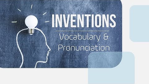 Unit 5: Inventions - Vocabulary & Pronunciation - English 10 [OLM.VN]