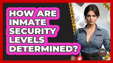 How Are Inmate Security Levels Determined? - Jail & Prison Insider