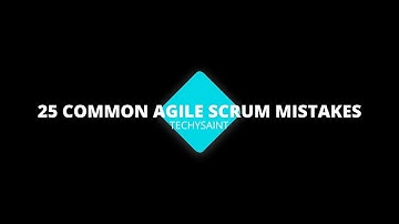 Most common 25 agile scrum mistakes | Techysaint
