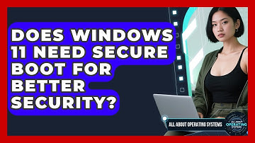 Does Windows 11 Need Secure Boot For Better Security? - All About Operating Systems