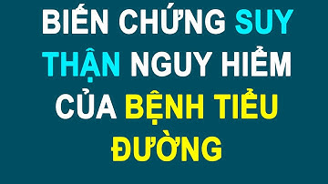 ✅  Biến Chứng Suy Thận Ở Bệnh Nhân Tiểu Đường