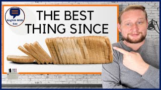 IDIOM - The Best Thing Since Sliced Bread