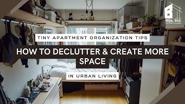 Tiny Apartment Organization Tips: How to Declutter & Create More Space in Urban Living