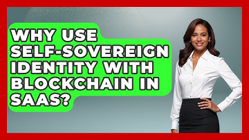 Why Use Self-sovereign Identity With Blockchain In SaaS? - The SaaS Pros Breakdown