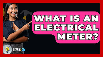 What Is An Electrical Meter? - LearnToDIY360.com