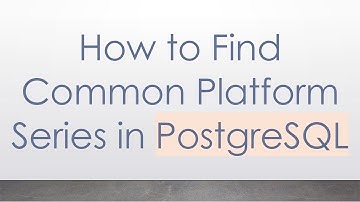 How to Find Common Platform Series in PostgreSQL