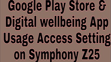 Google Play Store & Digital wellbeing App Usage Access Setting on Symphony Z25