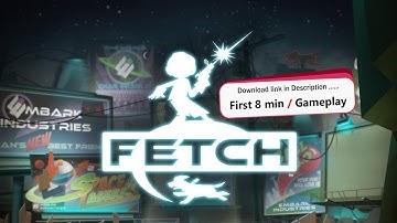 Fetch : android / Pc Game - First 8 min Gameplay