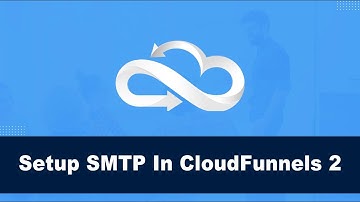 How To Set Up SMTP In CloudFunnels- #1 Unbounce Alternative