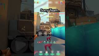 sorry team.. #valorant #valoranttwitchclipsoftheweek #valorantgameplay  #valorantclips #valorantedit