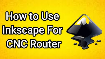 How to Use Inkscape For CNC Router