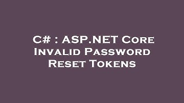 C# : ASP.NET Core Invalid Password Reset Tokens