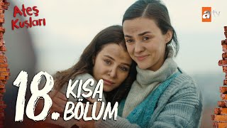 Ateş Kuşları 18. Bölüm | Kısa Bölümler