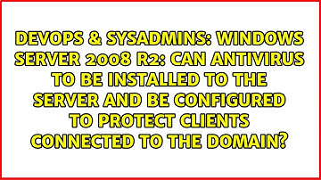 Windows Server 2008 R2: Can antivirus to be installed to the server and be configured to protect...
