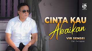 VIR SENSEI - CINTA KAU ABAIKAN (  VIDEO )