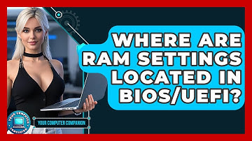 Where Are RAM Settings Located In BIOS/UEFI? - Your Computer Companion