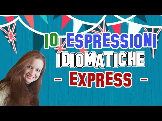 Lezione Di Inglese 32 10 Espressioni Idiomatiche Inglesi Idiomi Express Modi Di Dire Inglesi Youtube