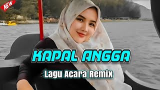 LAGU ACARA REMIX || KAPAL ANGGA _ Remix Terbaru ( Arjhun Kantiper )