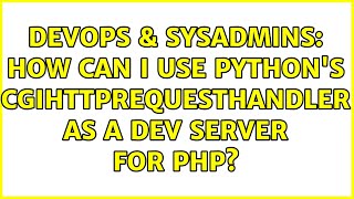 DevOps & SysAdmins: How can I use Python's CGIHTTPRequestHandler as a dev server for PHP?