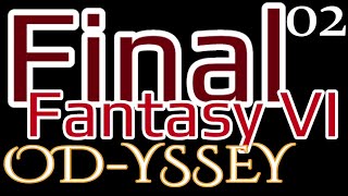 Final Fantasy VI PR {OD-yssey} 02 - w\/ Voice Acting