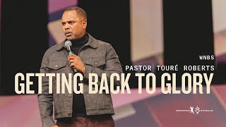 Getting Back to Glory  Pastor Touré Roberts