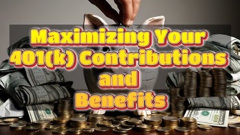 Maximizing Your 401k Contributions and Benefits