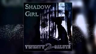Video thumbnail of "Twenty 2 Salute - Shadow Girl"