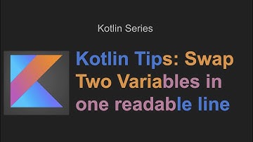 Kotlin Tips: Swap Two Variables in one readable line