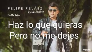 Felipe pelaez - no me dejes(LETRA)