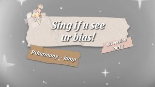 SING IF U SEE UR BIAS | part 2 BG version | P1harmony - jump |