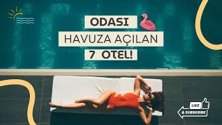 Balayı Otelleri I Odası Havuza Açılan 7 Otel!