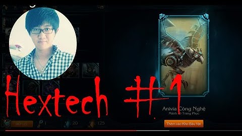 Mở rương Hextech tìm kiếm Anine Công Nghệ (Phần 1) Yeahhhhh!