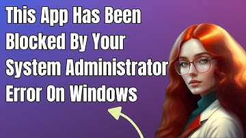 Fix This App Has Been Blocked By Your System Administrator Error On Windows 10