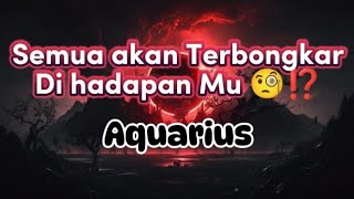 Aquarius 🤔 Semua Akan Terbongkar Dihadapan Mu ⁉️