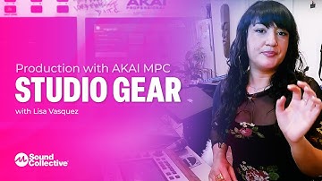Studio Gear | Music Production with AKAI MPC with Lisa Vasquez | 1 of 5