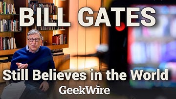 Bill Gates Still Believes in the World: Interview