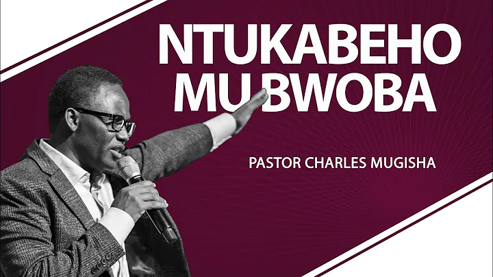 Ntukabeho Mu Bwoba l Pastor Charles Mugisha l New ...