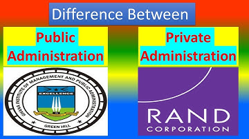 Difference Between Public Administration and Private Administration
