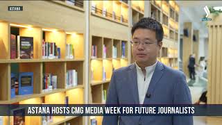 Astana Hosts CMG Media Week for Future Journalists 