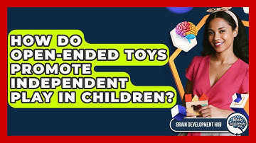 How Do Open-ended Toys Promote Independent Play In Children? - Brain Development Hub