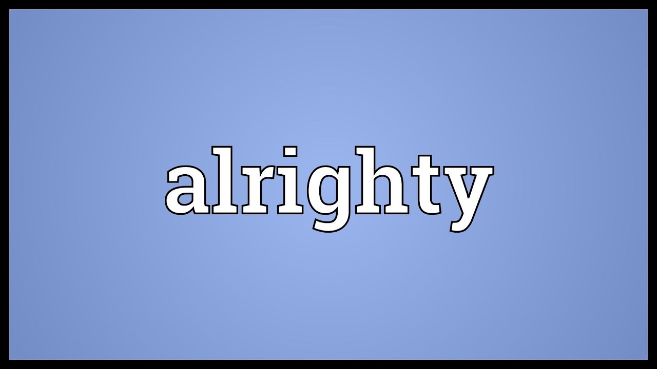 alrighty-meaning-youtube