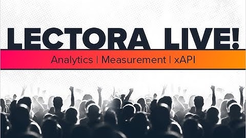 LECTORA LIVE! Analytics, Measurement & xAPI